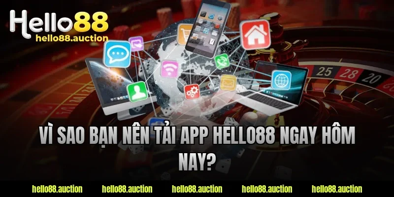Vì sao bạn nên tải app Hello88 ngay hôm nay?
